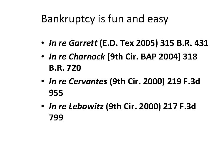 Bankruptcy is fun and easy • In re Garrett (E. D. Tex 2005) 315