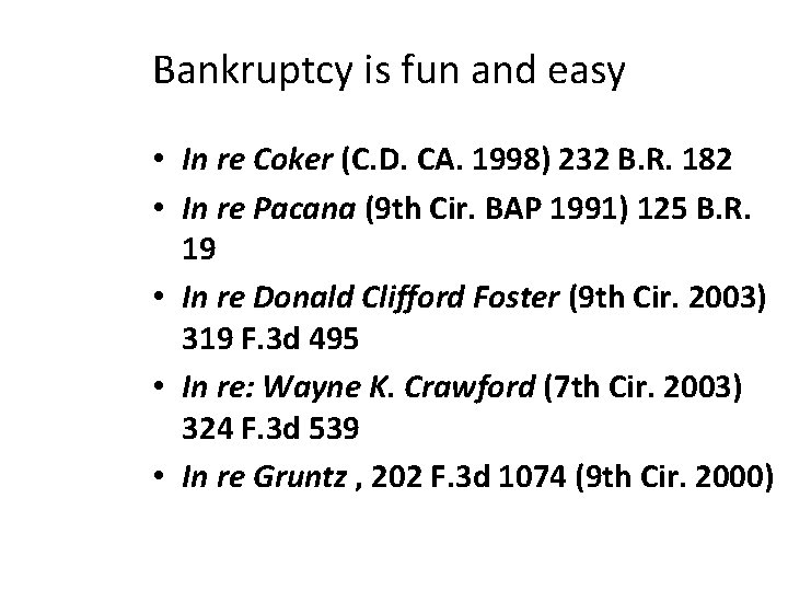 Bankruptcy is fun and easy • In re Coker (C. D. CA. 1998) 232