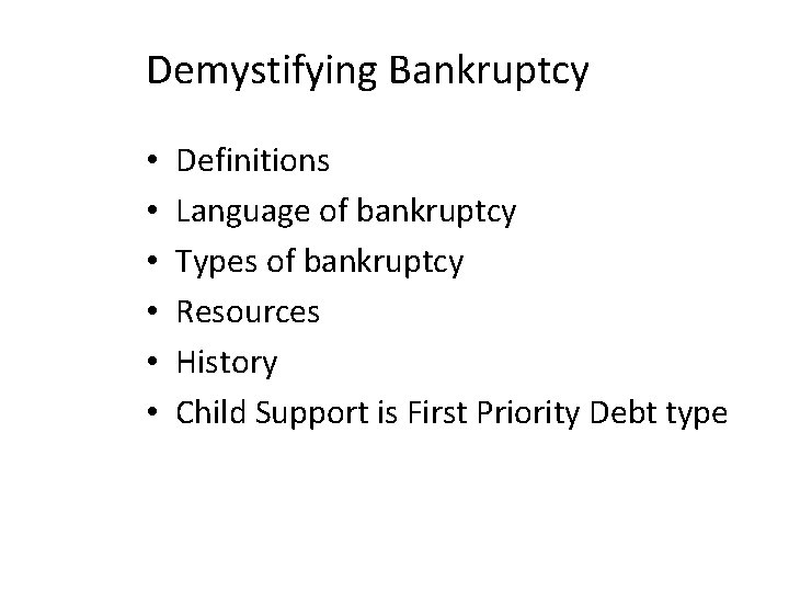 Demystifying Bankruptcy • • • Definitions Language of bankruptcy Types of bankruptcy Resources History