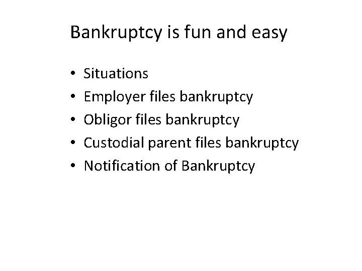 Bankruptcy is fun and easy • • • Situations Employer files bankruptcy Obligor files