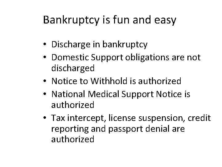 Bankruptcy is fun and easy • Discharge in bankruptcy • Domestic Support obligations are