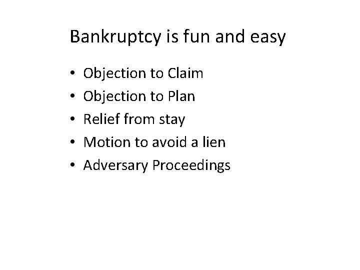 Bankruptcy is fun and easy • • • Objection to Claim Objection to Plan
