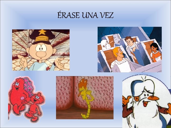 ÉRASE UNA VEZ 