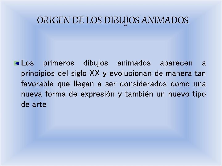 ORIGEN DE LOS DIBUJOS ANIMADOS Los primeros dibujos animados aparecen a principios del siglo