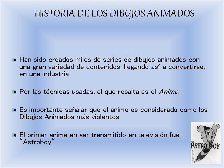 HISTORIA DE LOS DIBUJOS ANIMADOS Han sido creados miles de series de dibujos animados