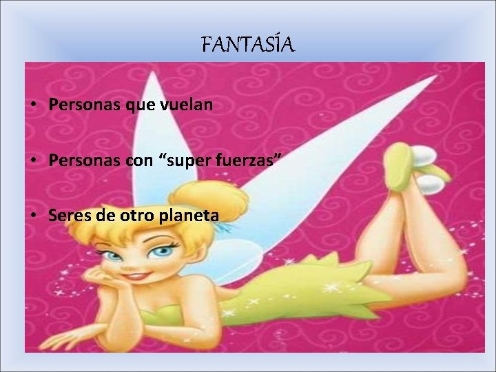 FANTASÍA • Personas que vuelan • Personas con “super fuerzas” • Seres de otro