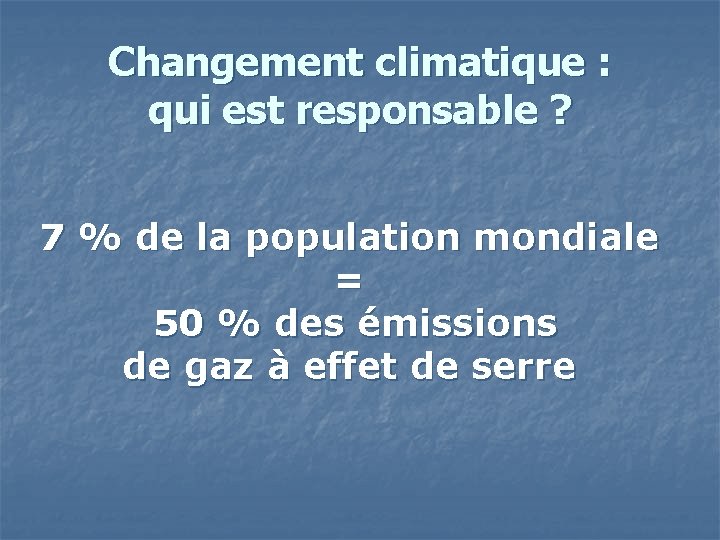 Changement climatique : qui est responsable ? 7 % de la population mondiale =