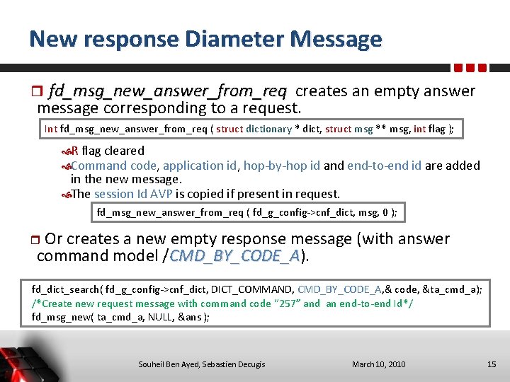 New response Diameter Message fd_msg_new_answer_from_req creates an empty answer message corresponding to a request.