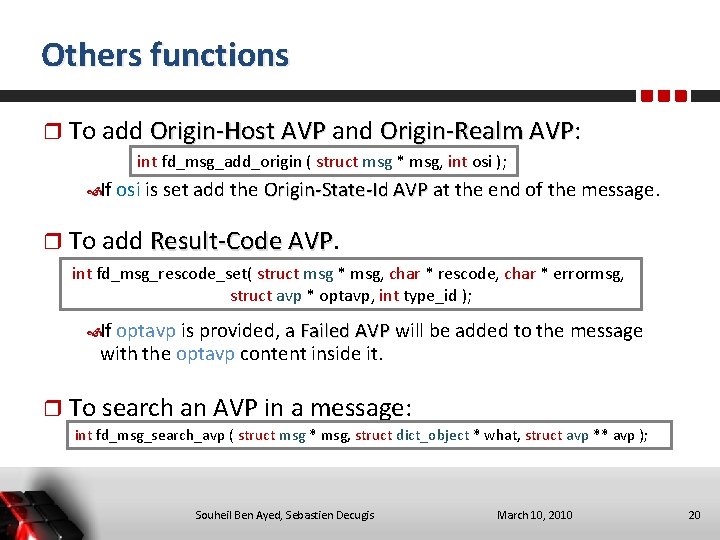 Others functions To add Origin-Host AVP and Origin-Realm AVP: AVP int fd_msg_add_origin ( struct