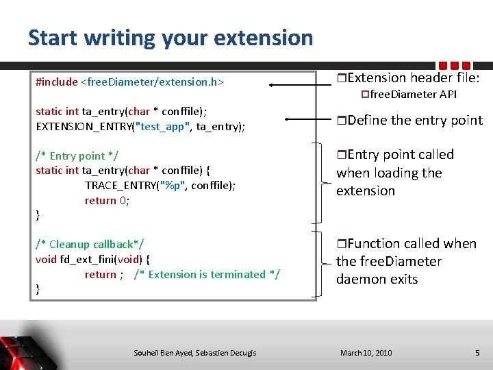 Start writing your extension #include <free. Diameter/extension. h> Extension header file: pfree. Diameter API