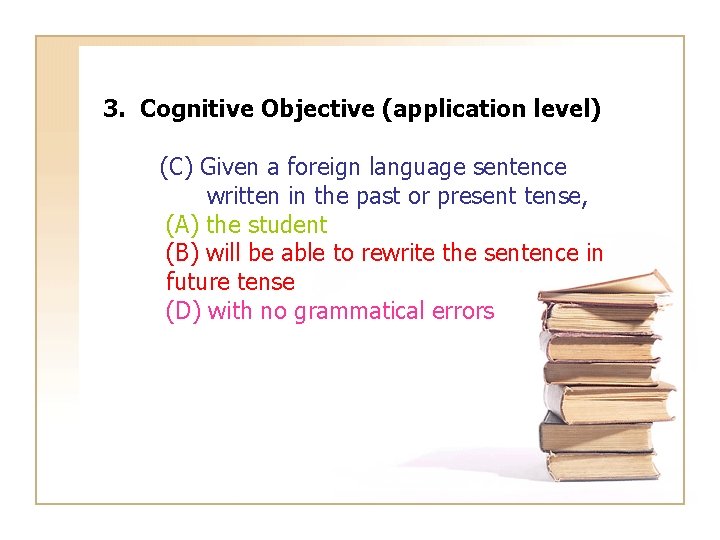 3. Cognitive Objective (application level) (C) Given a foreign language sentence written in the