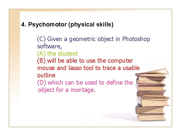 4. Psychomotor (physical skills) (C) Given a geometric object in Photoshop software, (A) the