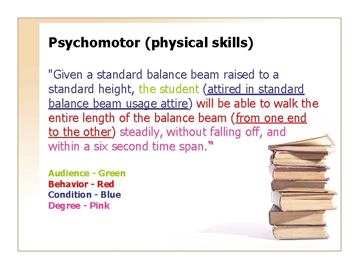 Psychomotor (physical skills) "Given a standard balance beam raised to a standard height, the