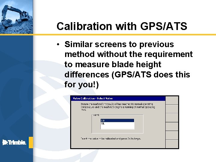 Calibration with GPS/ATS • Similar screens to previous method without the requirement to measure