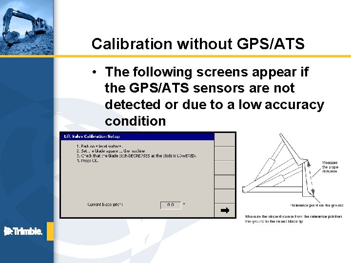 Calibration without GPS/ATS • The following screens appear if the GPS/ATS sensors are not