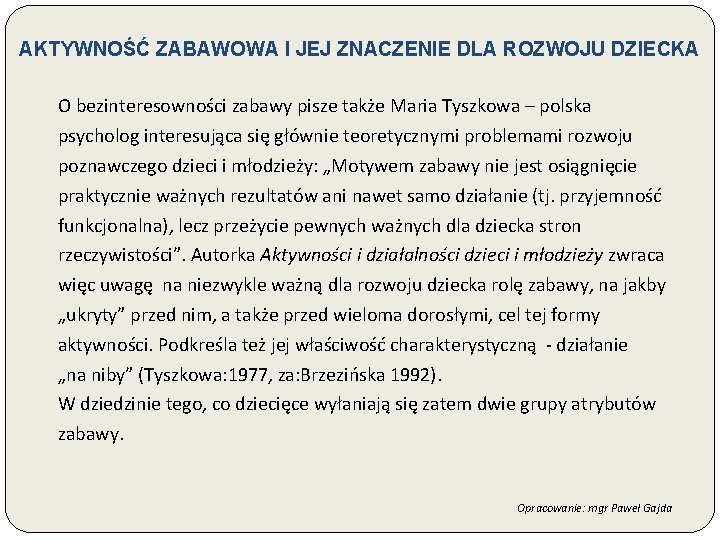 AKTYWNOŚĆ ZABAWOWA I JEJ ZNACZENIE DLA ROZWOJU DZIECKA O bezinteresowności zabawy pisze także Maria