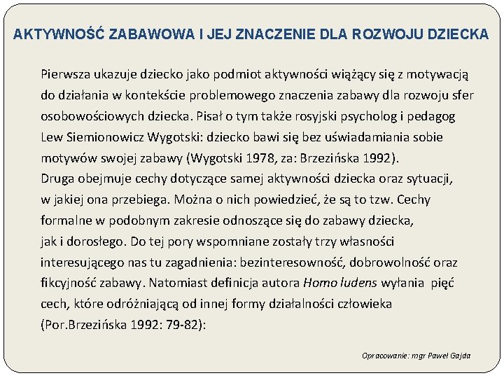 AKTYWNOŚĆ ZABAWOWA I JEJ ZNACZENIE DLA ROZWOJU DZIECKA Pierwsza ukazuje dziecko jako podmiot aktywności