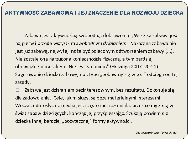 AKTYWNOŚĆ ZABAWOWA I JEJ ZNACZENIE DLA ROZWOJU DZIECKA Zabawa jest aktywnością swobodną, dobrowolną. „Wszelka