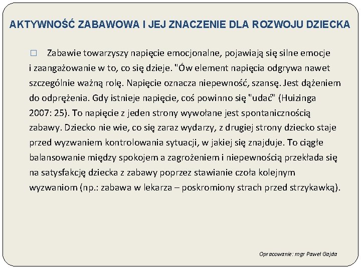 AKTYWNOŚĆ ZABAWOWA I JEJ ZNACZENIE DLA ROZWOJU DZIECKA Zabawie towarzyszy napięcie emocjonalne, pojawiają się