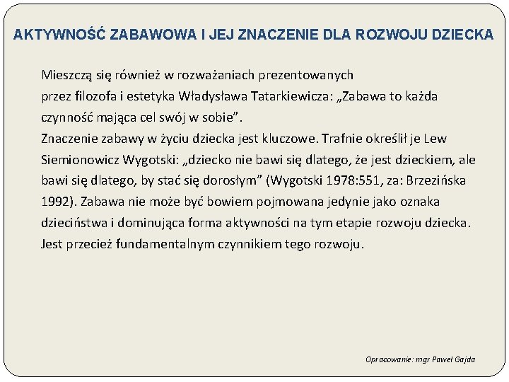 AKTYWNOŚĆ ZABAWOWA I JEJ ZNACZENIE DLA ROZWOJU DZIECKA Mieszczą się również w rozważaniach prezentowanych