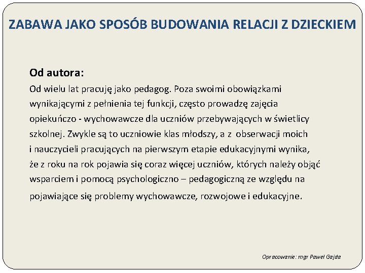 ZABAWA JAKO SPOSÓB BUDOWANIA RELACJI Z DZIECKIEM Od autora: Od wielu lat pracuję jako