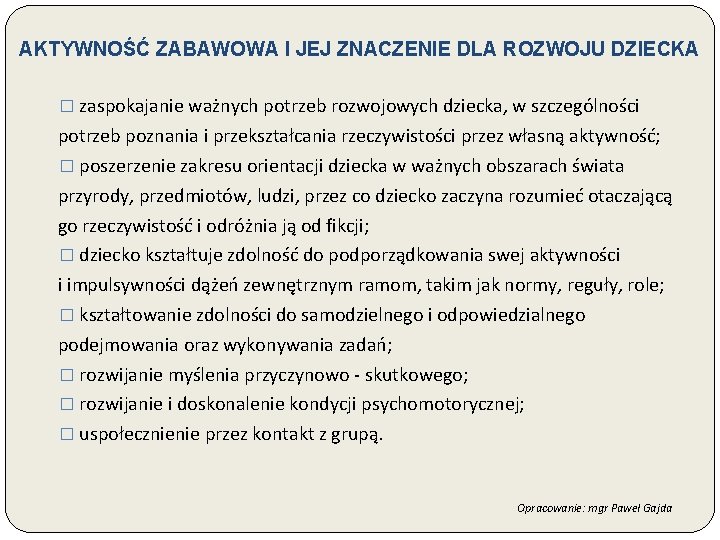 AKTYWNOŚĆ ZABAWOWA I JEJ ZNACZENIE DLA ROZWOJU DZIECKA � zaspokajanie ważnych potrzeb rozwojowych dziecka,