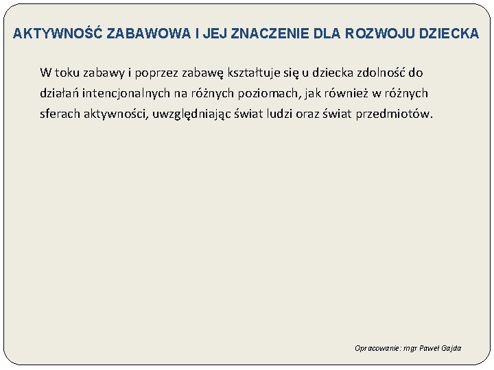 AKTYWNOŚĆ ZABAWOWA I JEJ ZNACZENIE DLA ROZWOJU DZIECKA W toku zabawy i poprzez zabawę