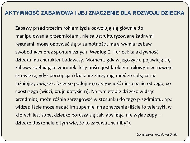 AKTYWNOŚĆ ZABAWOWA I JEJ ZNACZENIE DLA ROZWOJU DZIECKA Zabawy przed trzecim rokiem życia odwołują