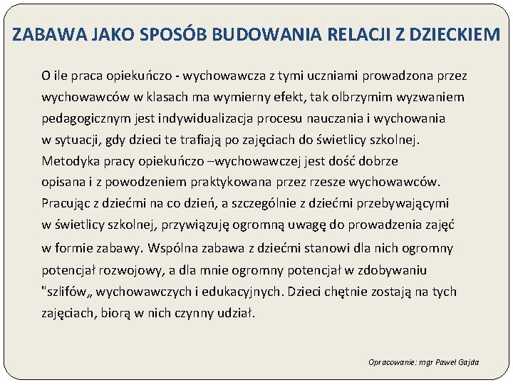 ZABAWA JAKO SPOSÓB BUDOWANIA RELACJI Z DZIECKIEM O ile praca opiekuńczo - wychowawcza z