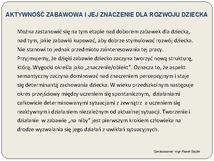 AKTYWNOŚĆ ZABAWOWA I JEJ ZNACZENIE DLA ROZWOJU DZIECKA Można zastanowić się na tym etapie