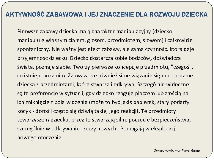 AKTYWNOŚĆ ZABAWOWA I JEJ ZNACZENIE DLA ROZWOJU DZIECKA Pierwsze zabawy dziecka mają charakter manipulacyjny