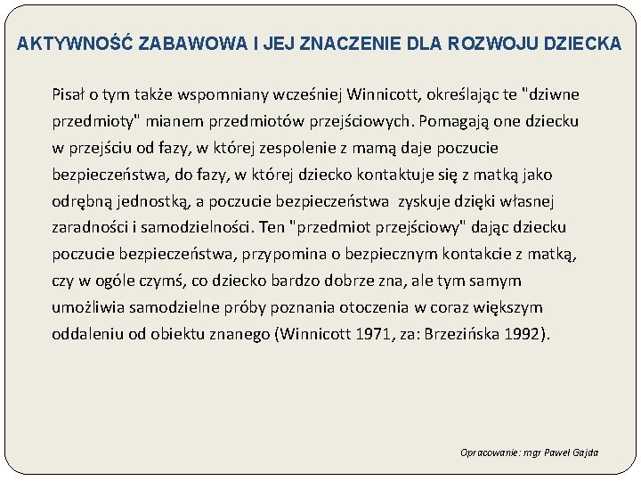 AKTYWNOŚĆ ZABAWOWA I JEJ ZNACZENIE DLA ROZWOJU DZIECKA Pisał o tym także wspomniany wcześniej