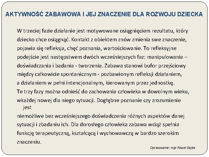 AKTYWNOŚĆ ZABAWOWA I JEJ ZNACZENIE DLA ROZWOJU DZIECKA W trzeciej fazie działanie jest motywowane