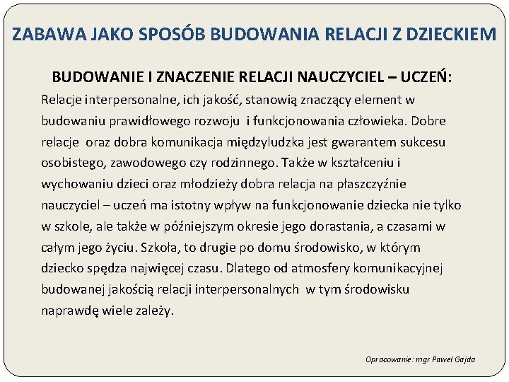 ZABAWA JAKO SPOSÓB BUDOWANIA RELACJI Z DZIECKIEM BUDOWANIE I ZNACZENIE RELACJI NAUCZYCIEL – UCZEŃ: