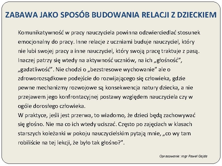 ZABAWA JAKO SPOSÓB BUDOWANIA RELACJI Z DZIECKIEM Komunikatywność w pracy nauczyciela powinna odzwierciedlać stosunek