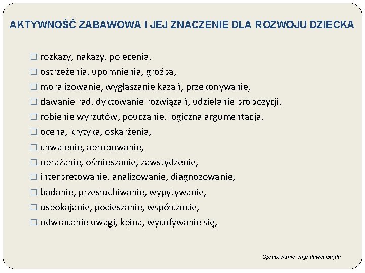 AKTYWNOŚĆ ZABAWOWA I JEJ ZNACZENIE DLA ROZWOJU DZIECKA � rozkazy, nakazy, polecenia, � ostrzeżenia,