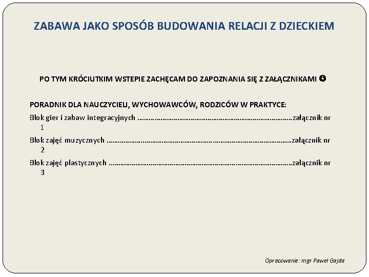 ZABAWA JAKO SPOSÓB BUDOWANIA RELACJI Z DZIECKIEM PO TYM KRÓCIUTKIM WSTEPIE ZACHĘCAM DO ZAPOZNANIA