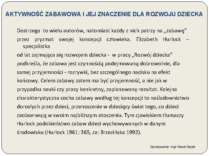 AKTYWNOŚĆ ZABAWOWA I JEJ ZNACZENIE DLA ROZWOJU DZIECKA Dostrzega to wielu autorów, natomiast każdy