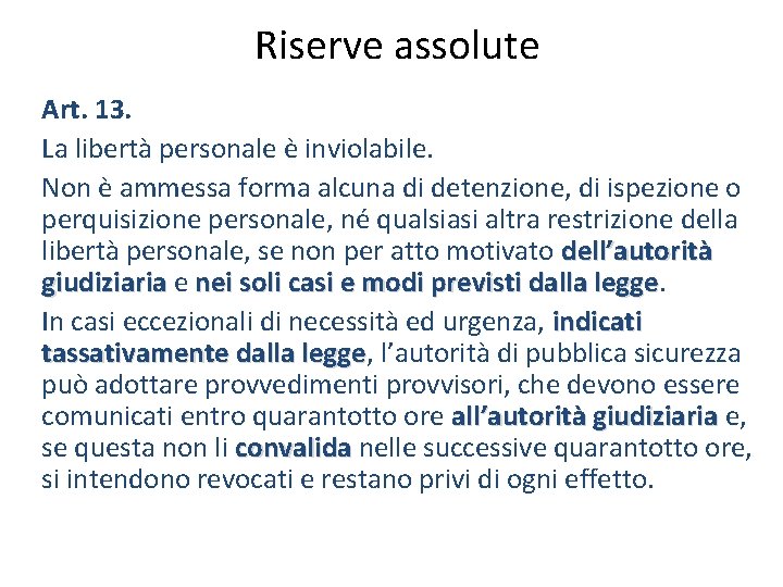 Riserve assolute Art. 13. La libertà personale è inviolabile. Non è ammessa forma alcuna