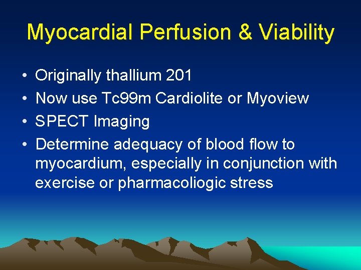 Myocardial Perfusion & Viability • • Originally thallium 201 Now use Tc 99 m