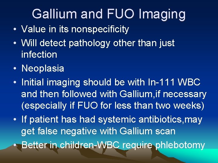 Gallium and FUO Imaging • Value in its nonspecificity • Will detect pathology other