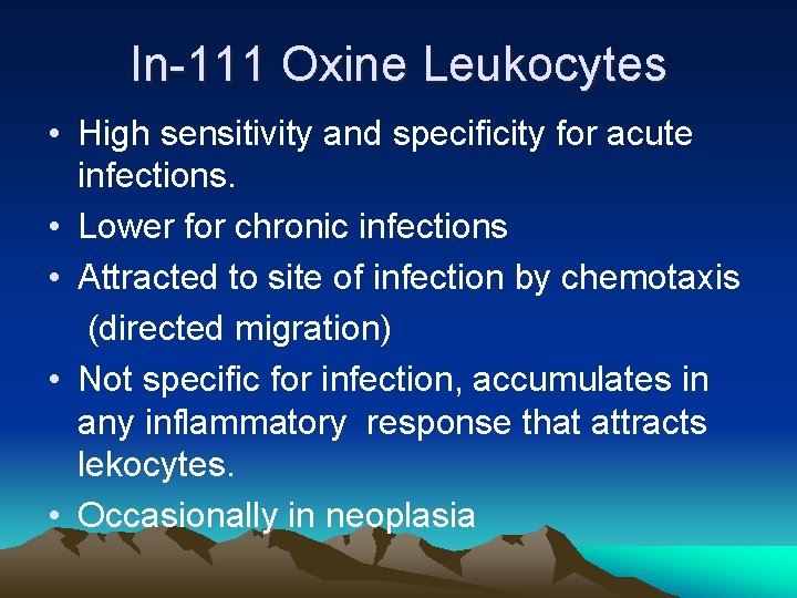 In-111 Oxine Leukocytes • High sensitivity and specificity for acute infections. • Lower for