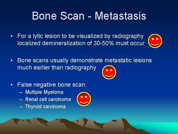 Bone Scan - Metastasis • For a lytic lesion to be visualized by radiography