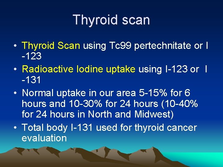 Thyroid scan • Thyroid Scan using Tc 99 pertechnitate or I -123 • Radioactive