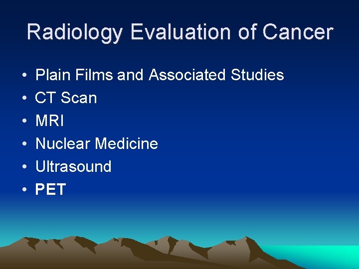 Radiology Evaluation of Cancer • • • Plain Films and Associated Studies CT Scan