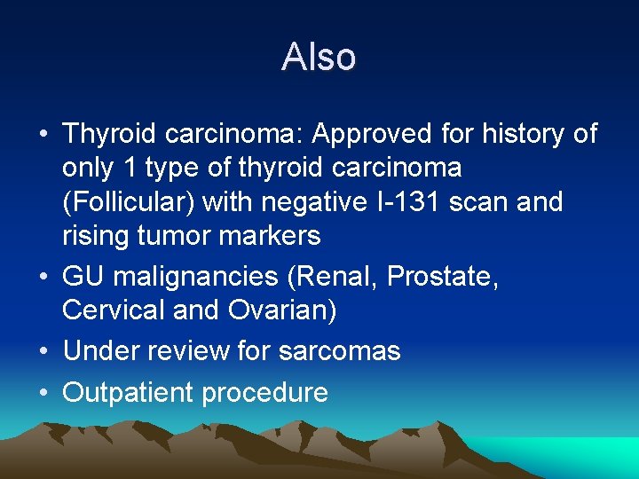 Also • Thyroid carcinoma: Approved for history of only 1 type of thyroid carcinoma