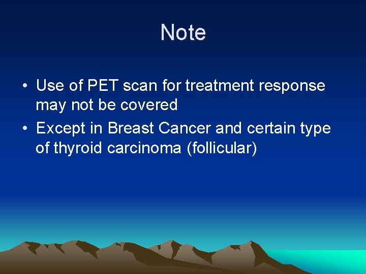 Note • Use of PET scan for treatment response may not be covered •