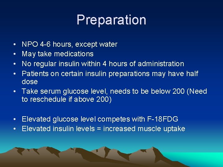 Preparation • • NPO 4 -6 hours, except water May take medications No regular