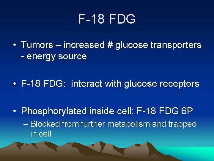 F-18 FDG • Tumors – increased # glucose transporters - energy source • F-18