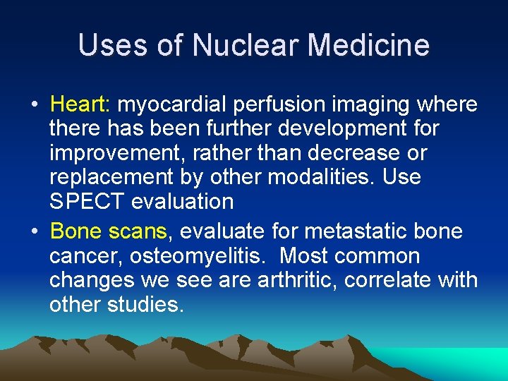 Uses of Nuclear Medicine • Heart: myocardial perfusion imaging where there has been further